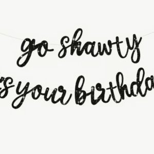 Go shawty it's your birthday