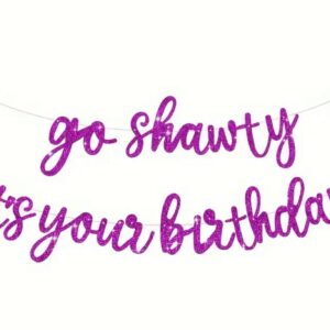 Go shawty it's your birthday